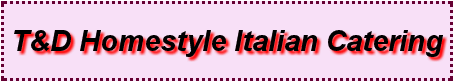 T&D Homestyle Italian Catering